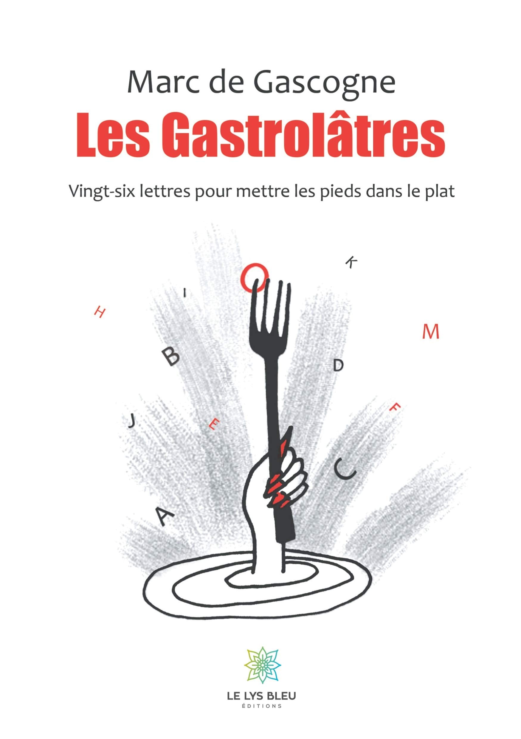 Les Gastrolâtres - Vingt-six lettres pour mettre les pieds dans le plat Essays & Short Stories