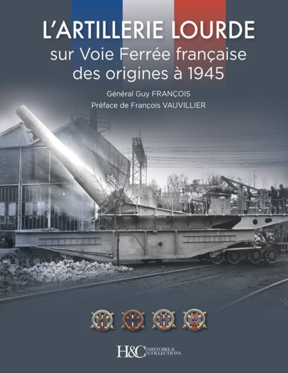 L’Artillerie Lourde sur Voie Ferrée française - Des origines à 1945 Politics & History