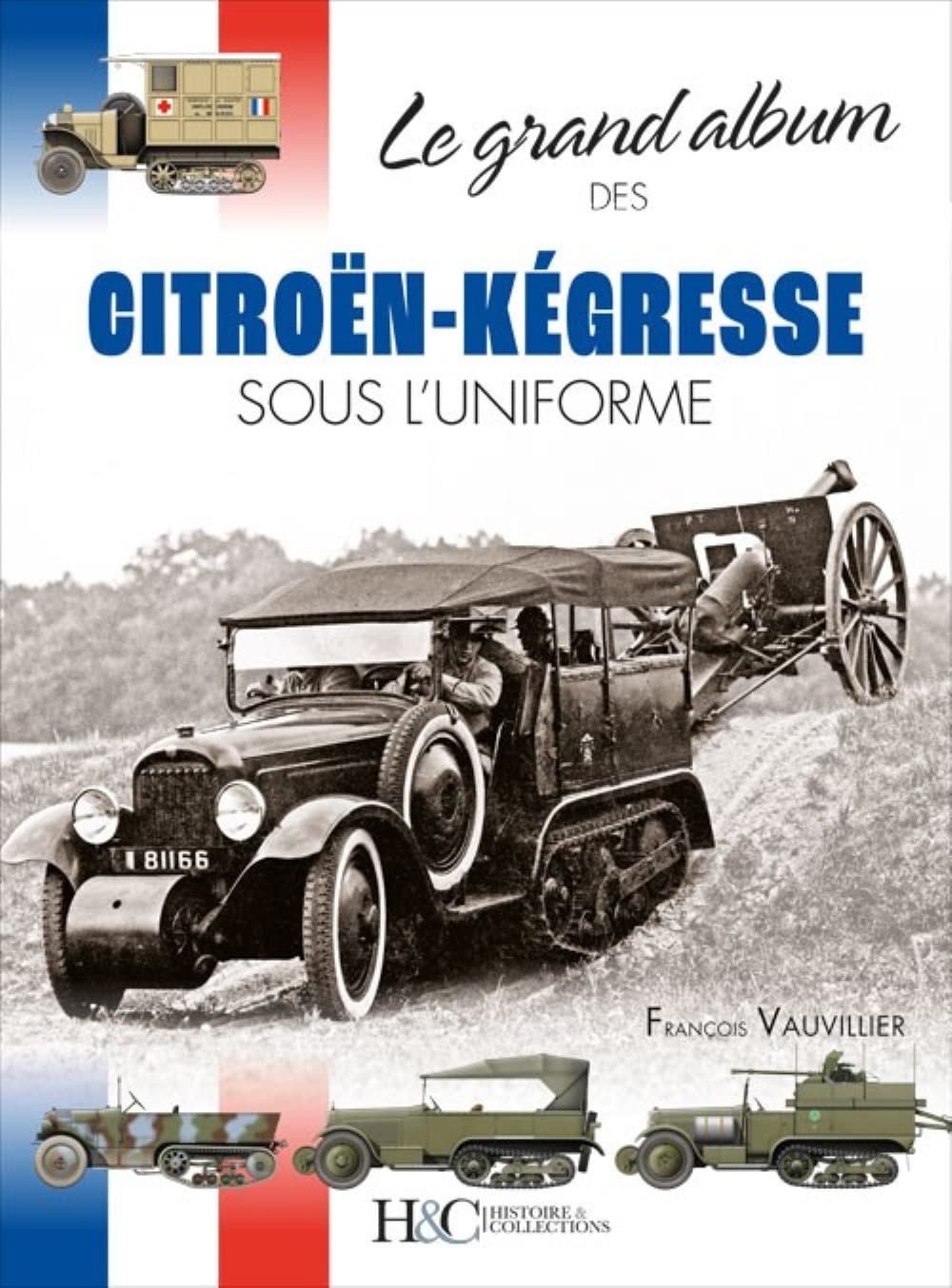 Le GRAND ALBUM des CITROËN-KÉGRESSE SOUS L’UNIFORME book