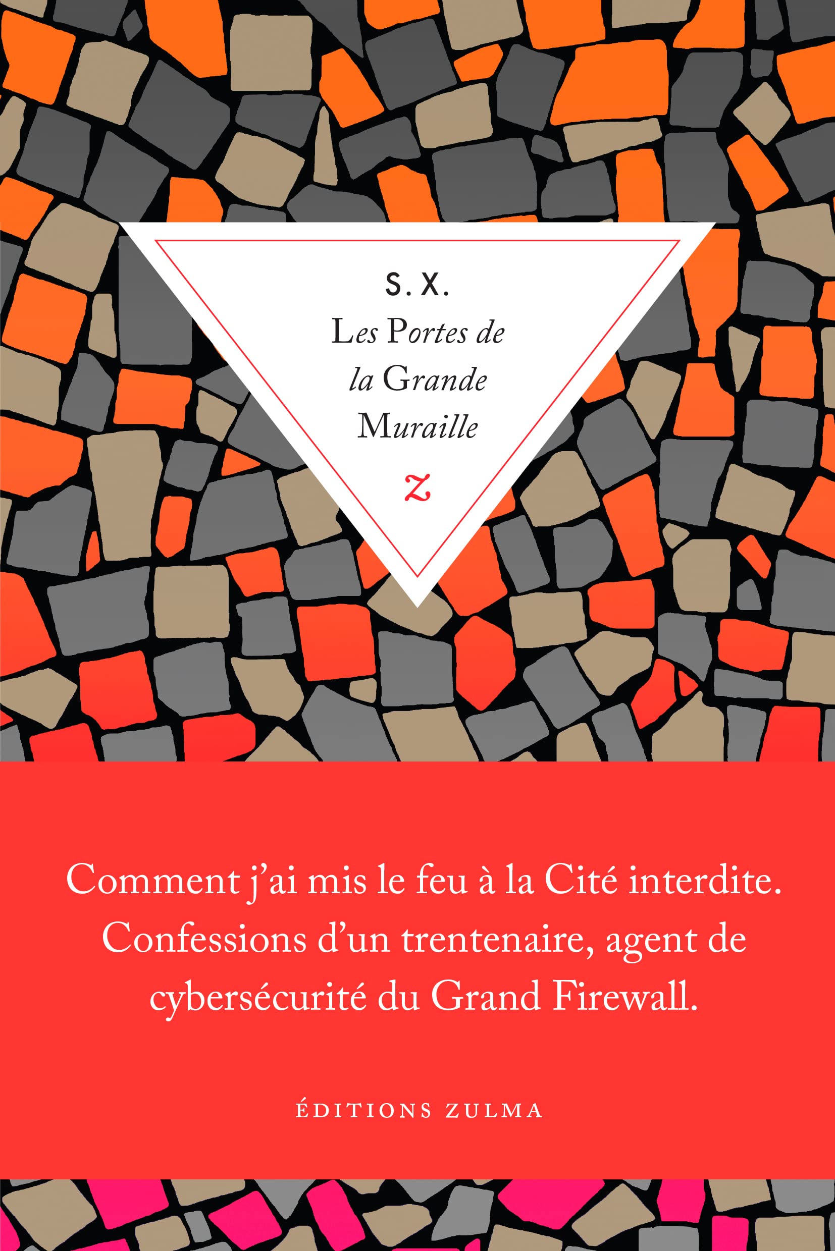 Les portes de la grande muraille: Comment j'ai mis le feu à la Cité interdite. Confessions d'un trentenaire, agent de cybersécurité du Grand Firewall Contemporary literature