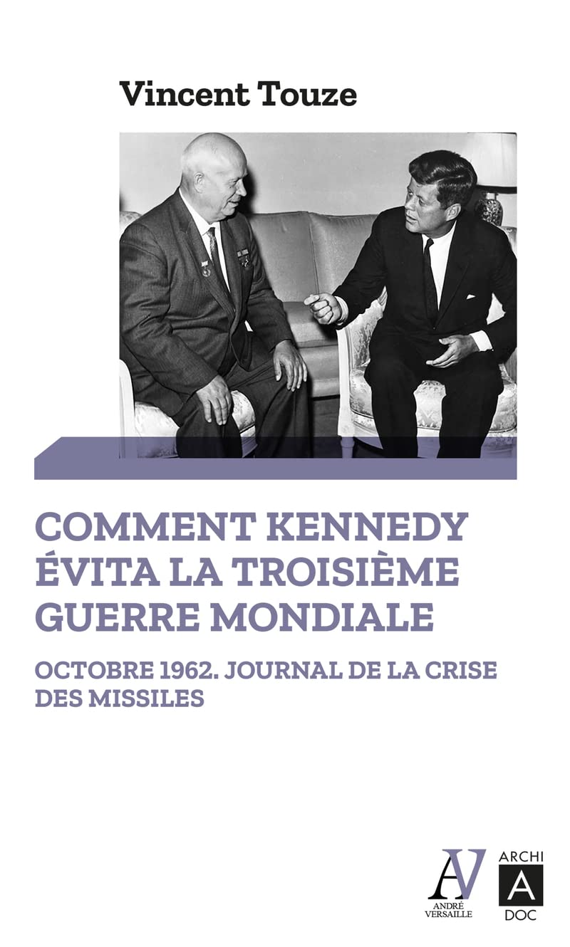 Comment Kennedy évita la Troisième Guerre mondiale: Octobre 1962 : journal de la crise des missiles Politics & History