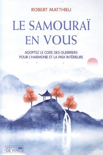 Le samouraï en vous : adoptez le code des guerriers pour l’harmonie et la paix intérieure Lifestyle