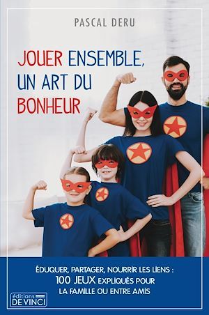 Jouer ensemble, un art du bonheur : éduquer, partager, nourrir les liens : 100 jeux expliqués pour la famille ou entre amis Religion & Esotericism