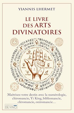 Le livre des arts divinatoires : maîtrisez votre destin avec la numérologie, chiromancie, yi king, bibliomancie, cléromancie, oniromancie... Religion & Esotericism