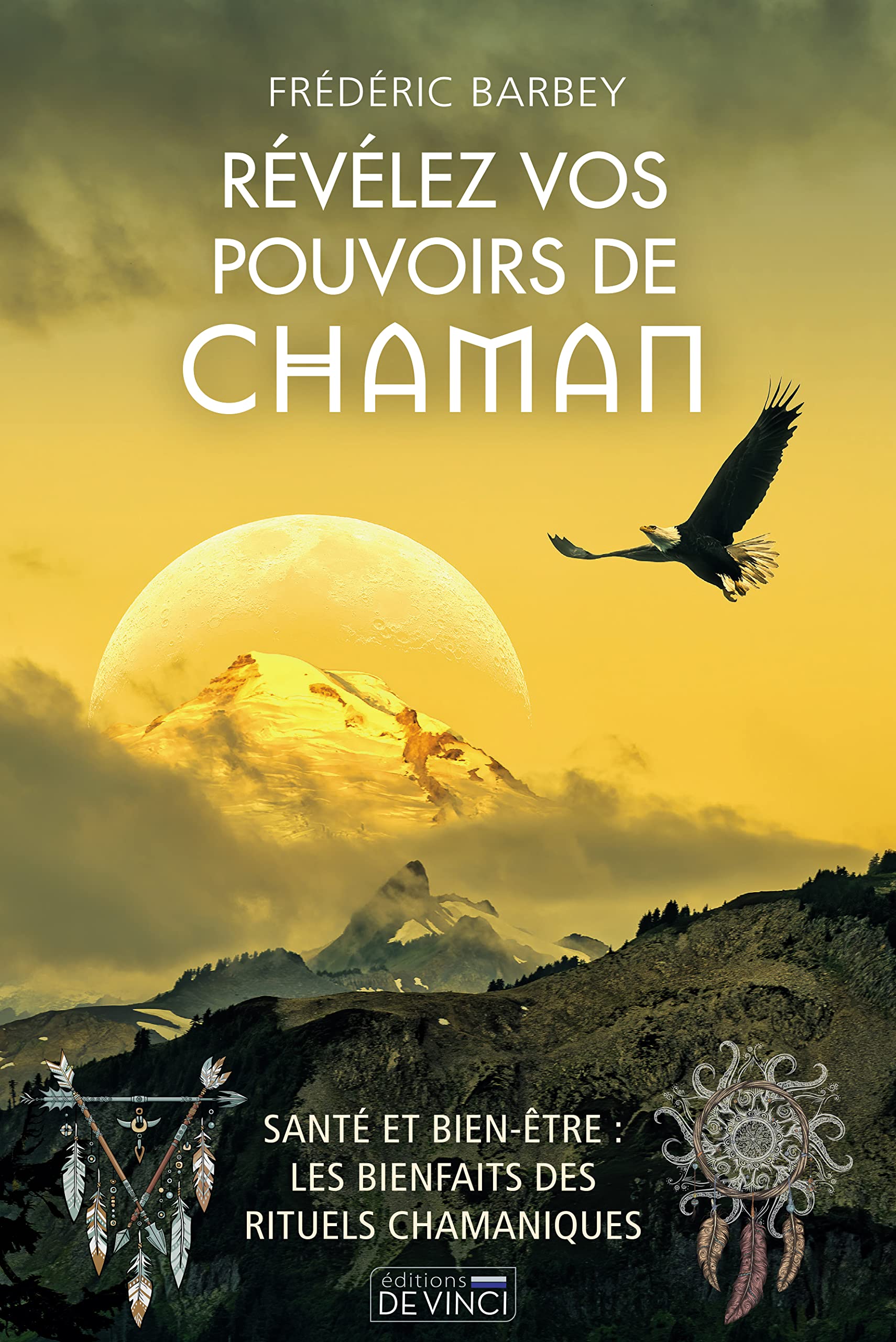 Révélez vos pouvoirs de chaman: Santé et bien-être : les bienfaits des rituels chamaniques Health, Nutrition & Fitness