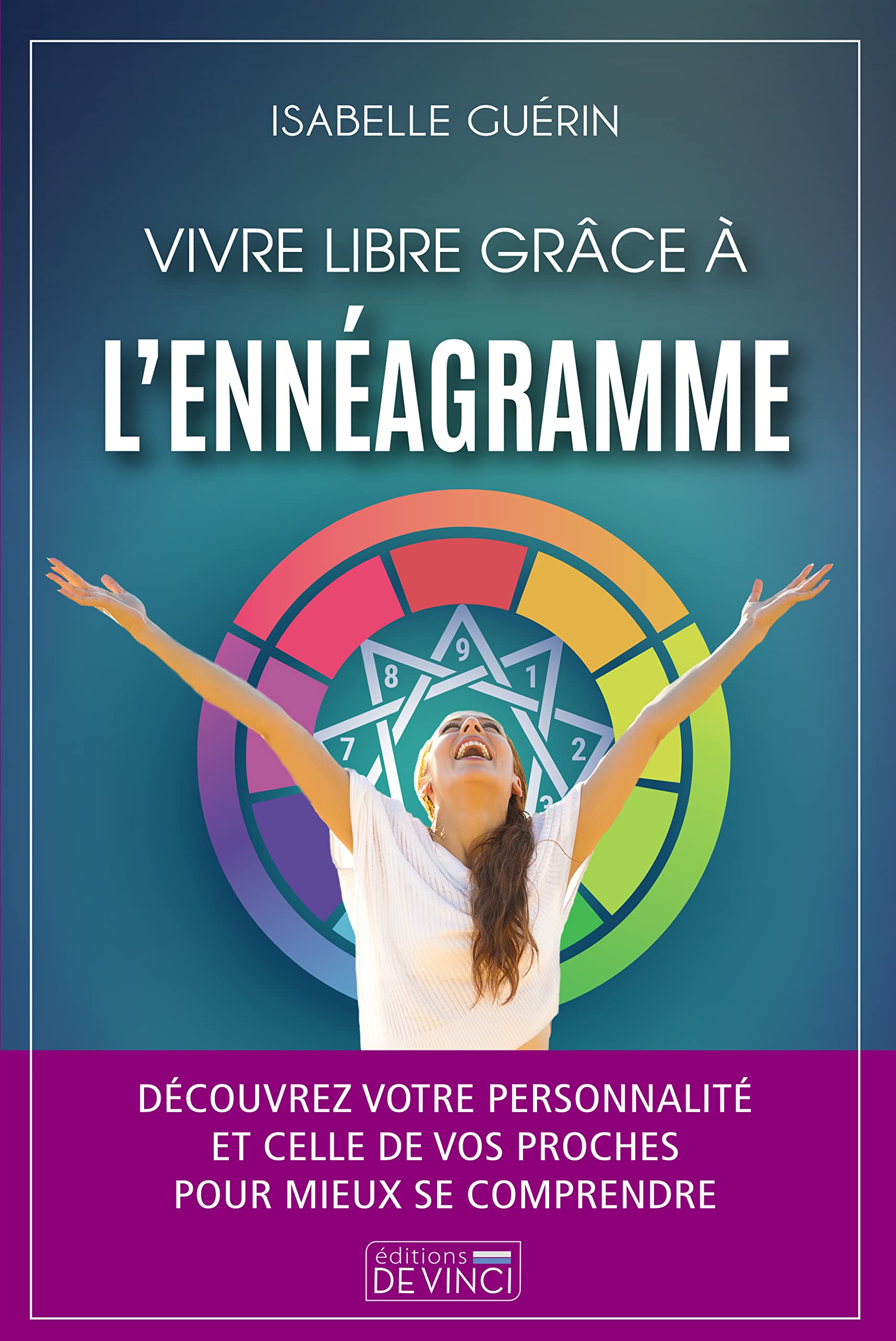 Vivre libre grâce à l'énnéagramme: Découvrez votre personnalité et celle de vos proches pour mieux se comprendre Books