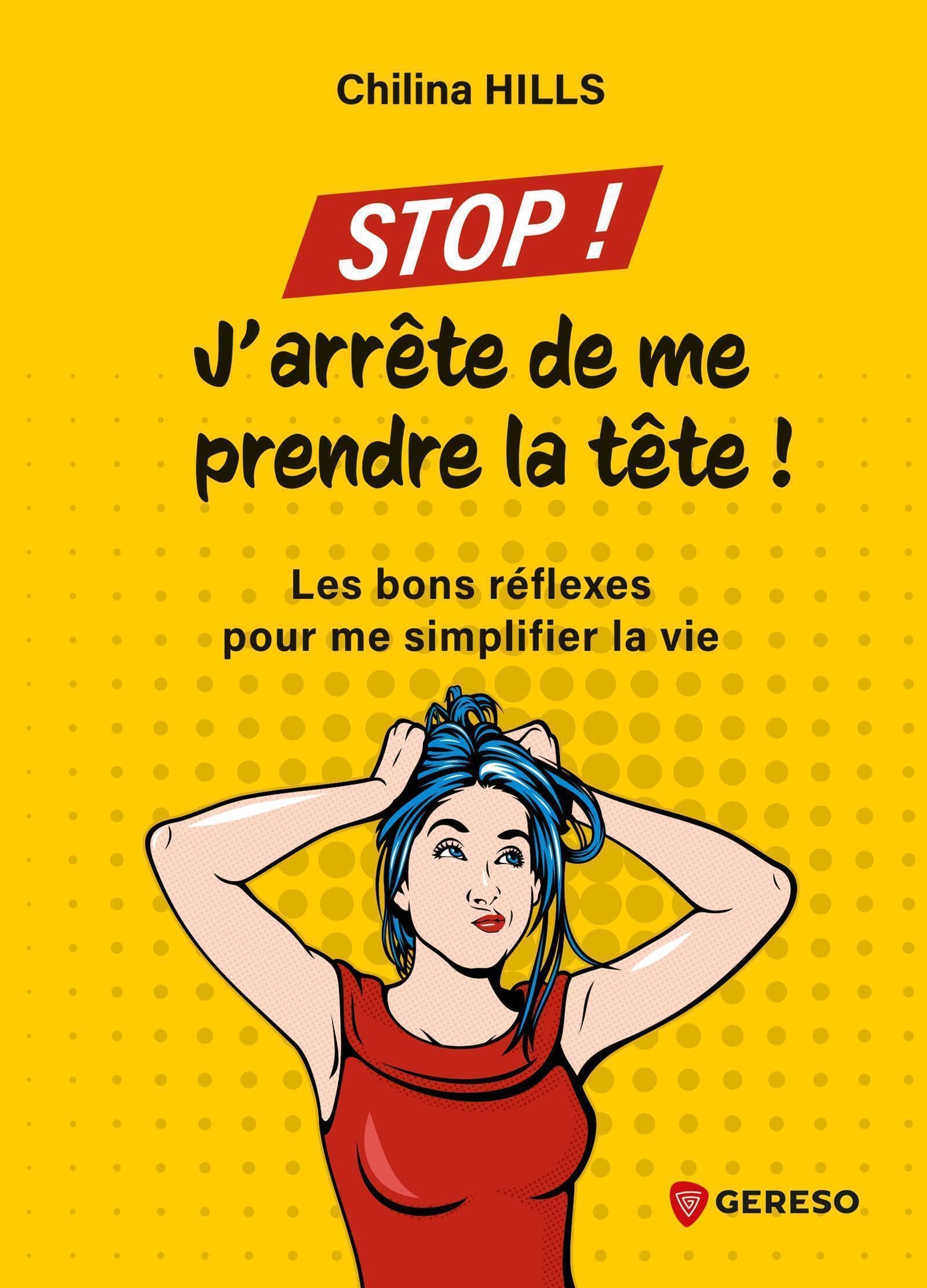 Stop ! J'arrête de me prendre la tête !: Les bons réflexes pour me simplifier la vie Non-fiction