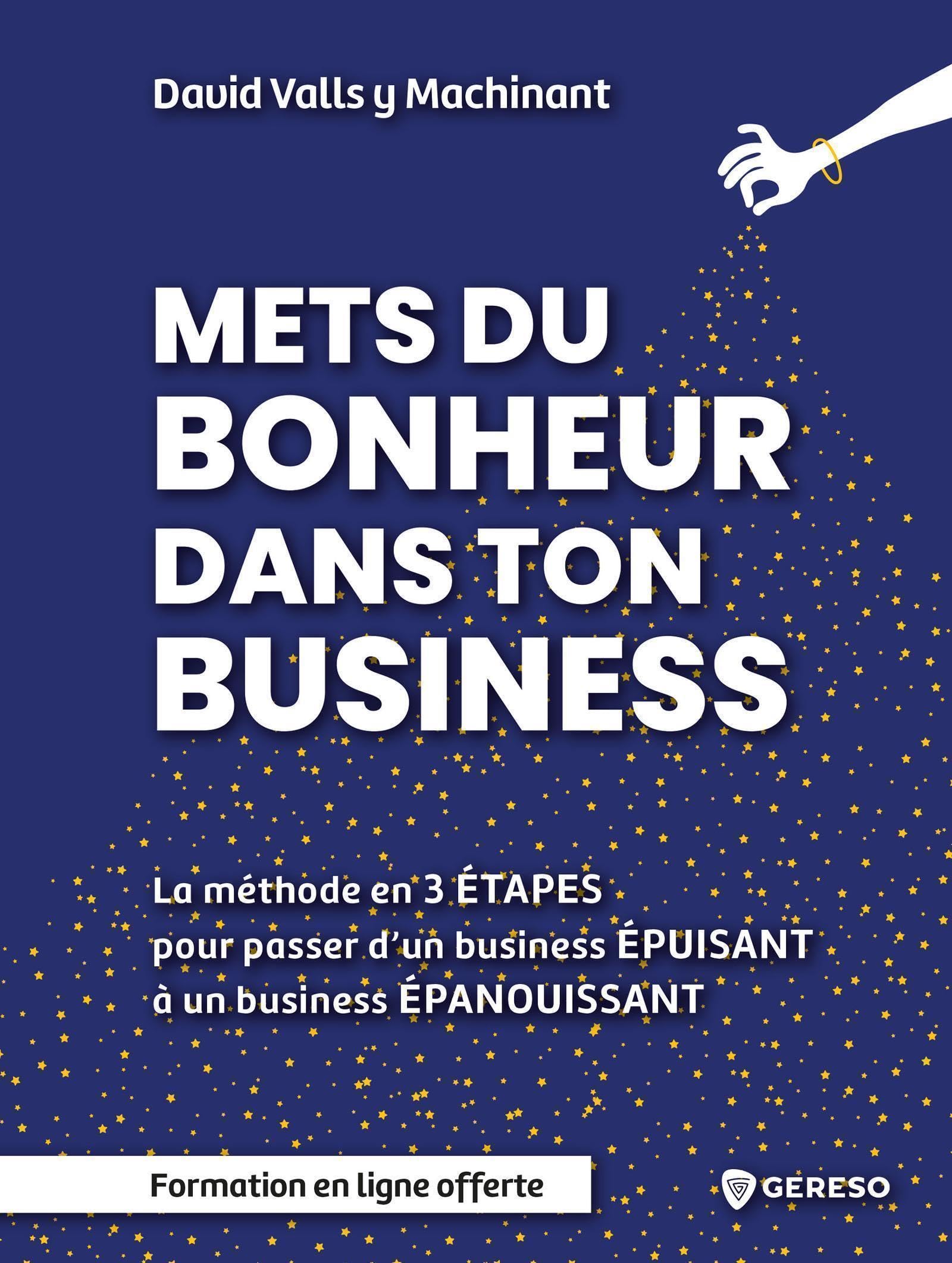 Mets du bonheur dans ton business: Méthode en 3 étapes pour passer d'un business ÉPUISANT à un business ÉPANOUISSANT Business, Finance & Career