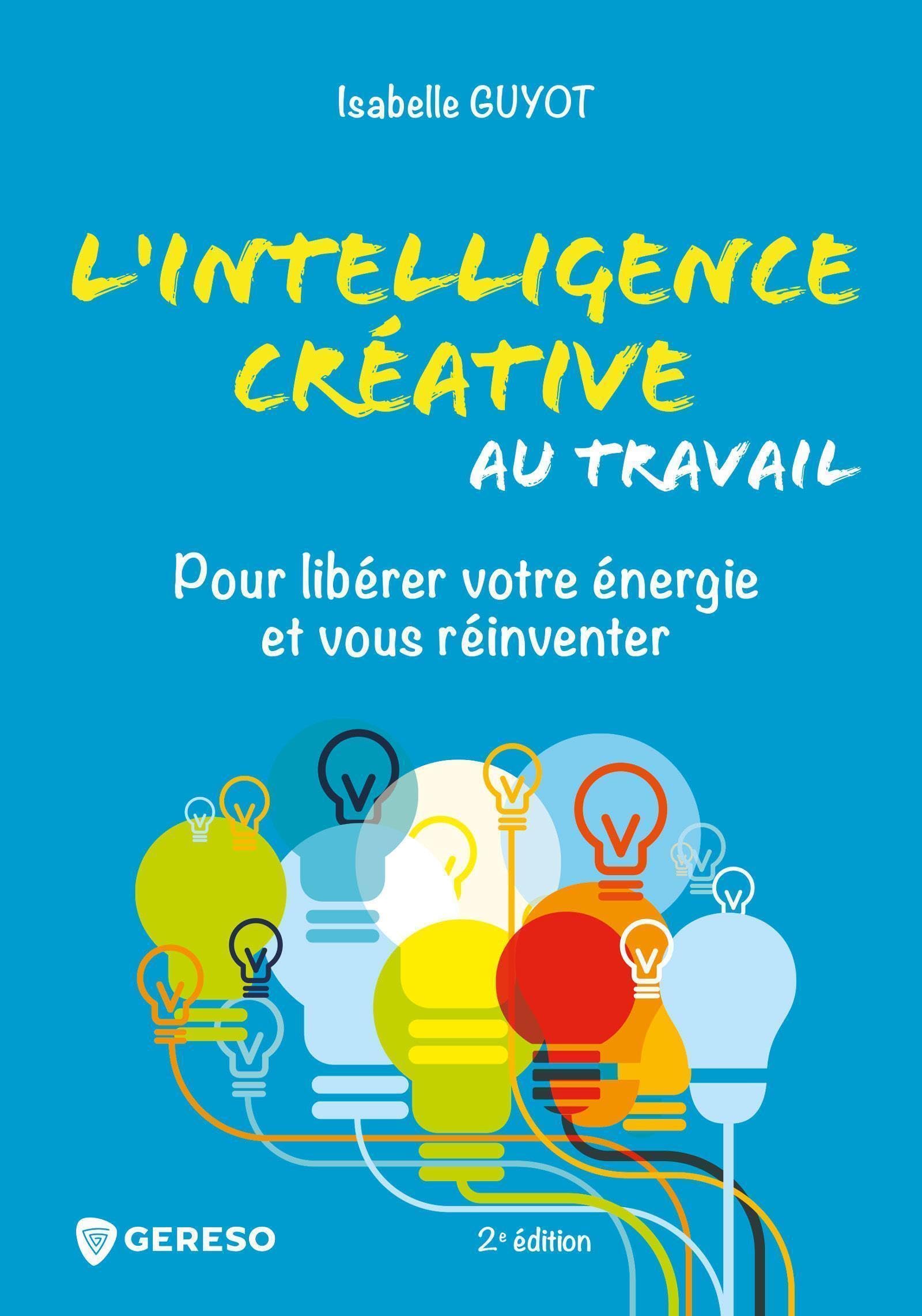 L'intelligence créative au travail: Pour libérer votre énergie et vous réinventer book