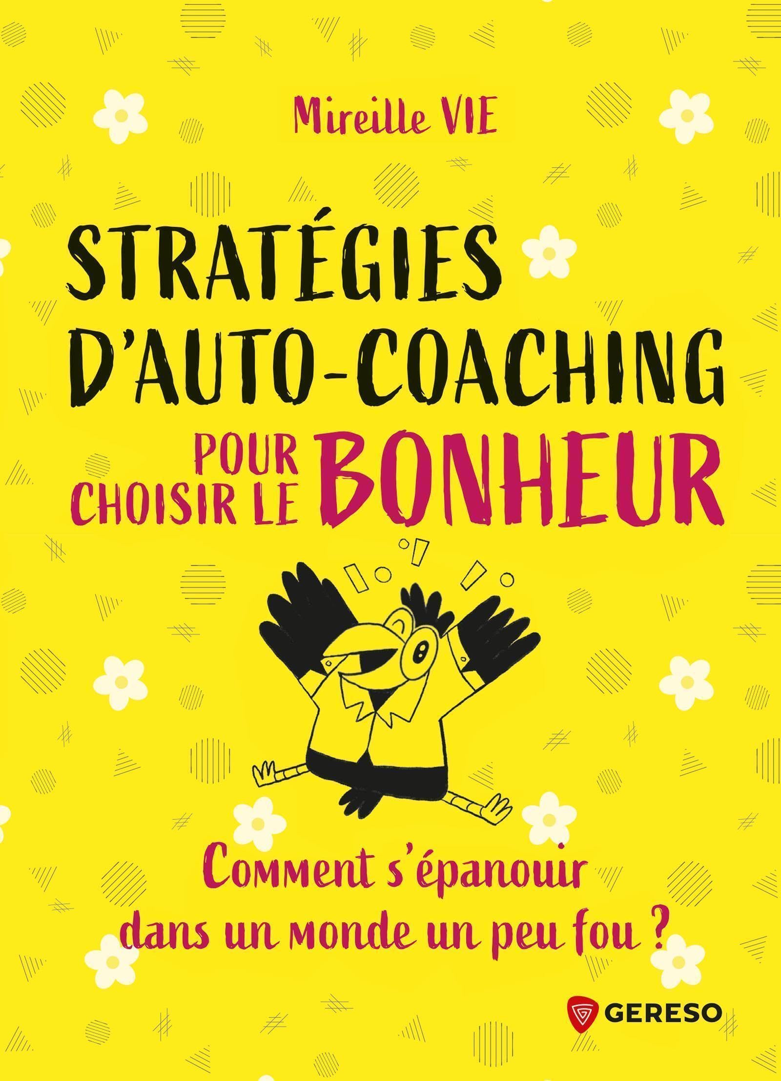 Stratégies d'auto-coaching pour choisir le bonheur: Comment s'épanouir dans un monde un peu fou ? Books