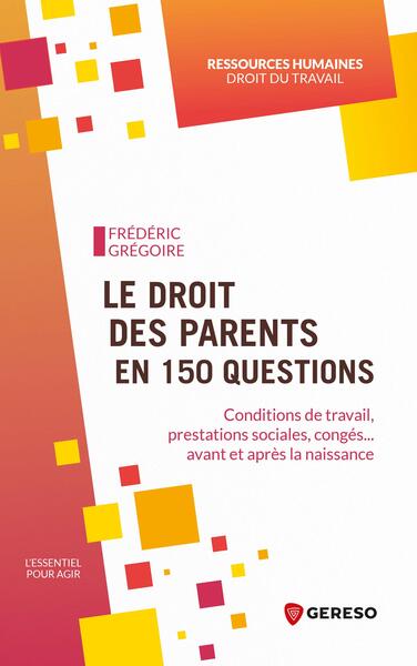 Le droit des parents en 150 questions : conditions de travail, prestations sociales, congés... avant et après la naissance book