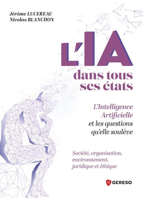 L'IA dans tous ses états : l'intelligence artificielle et les questions qu'elle soulève : société, organisation, environnement, juridique et éthique Computer Science