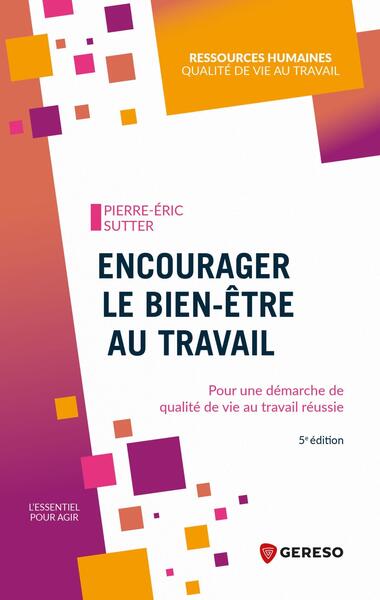 Encourager le bien-être au travail : pour une démarche de qualité de vie au travail réussie book