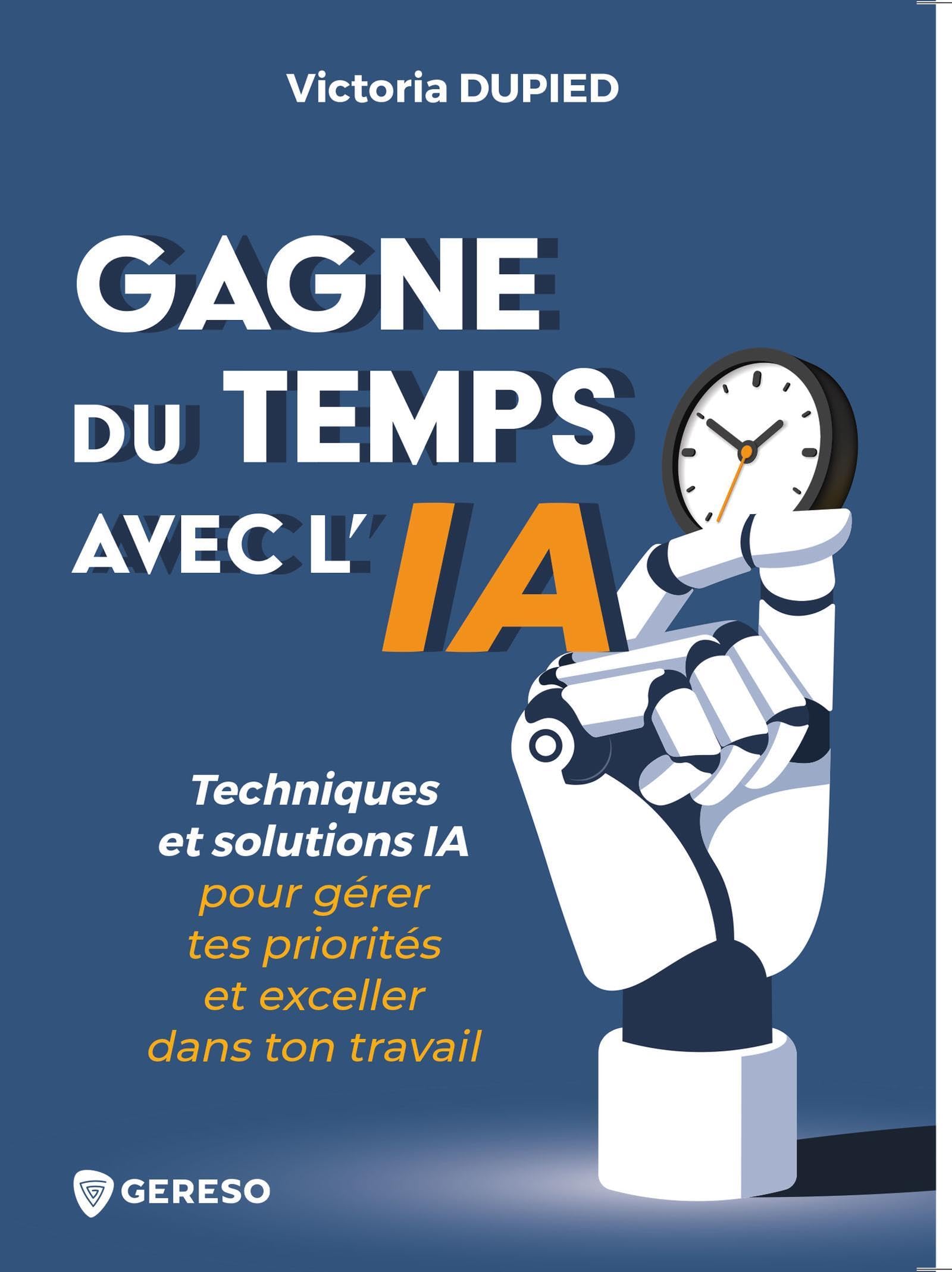 Gagne du temps avec l'IA: Techniques et solutions IA pour gérer tes priorités et exceller dans ton travail book