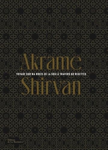 Shirvan: Voyage sur ma route de la soie à travers 60 recettes Leisure, Home & Garden