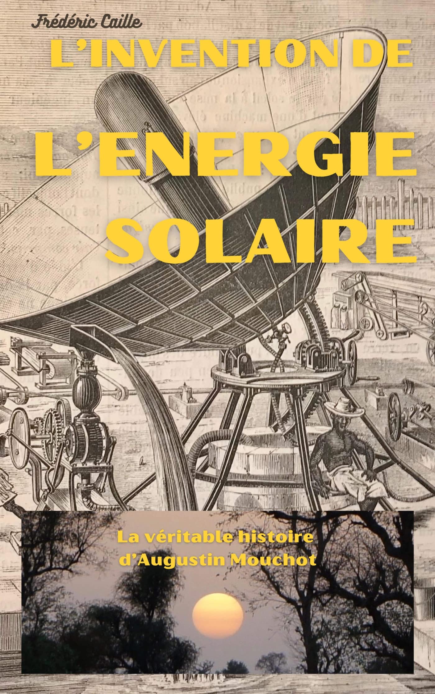 L'Invention de l'énergie solaire: La véritable histoire d'Augustin Mouchot Politics & History