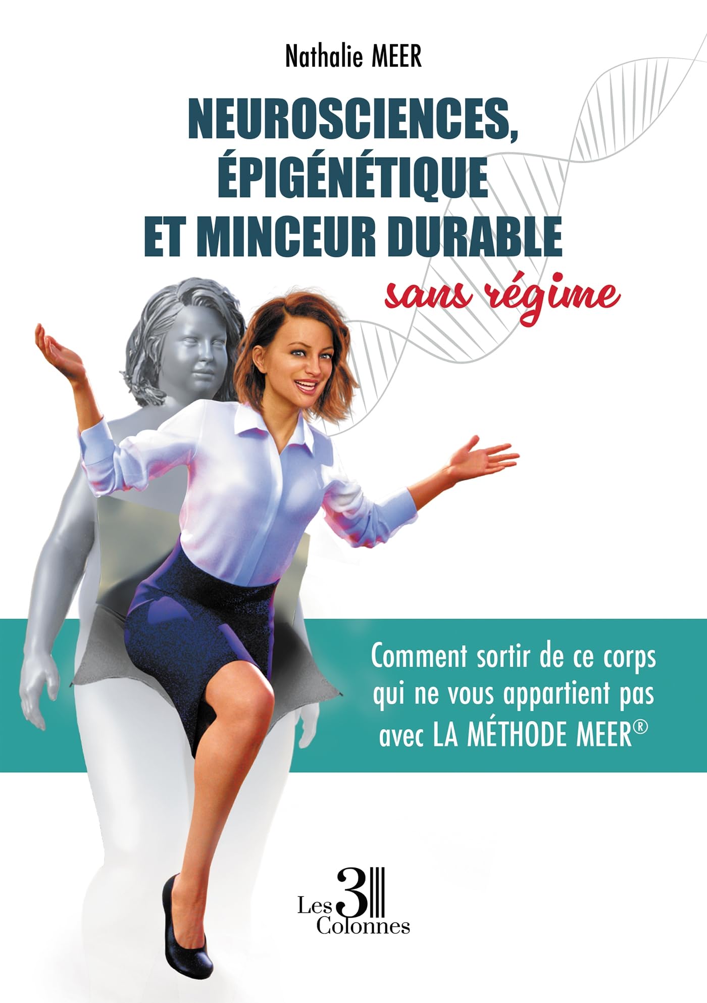 Neurosciences, épigénétique et minceur durable sans régime: Comment sortir de ce corps qui ne vous appartient pas avec la Méthode Meer® book