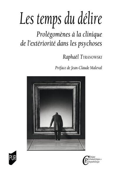 Les temps du délire : prolégomènes à la clinique de l'extériorité dans les psychoses Psychology