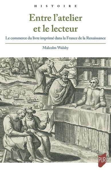 Entre l'atelier et le lecteur : le commerce du livre imprimé dans la France de la Renaissance Politics & History