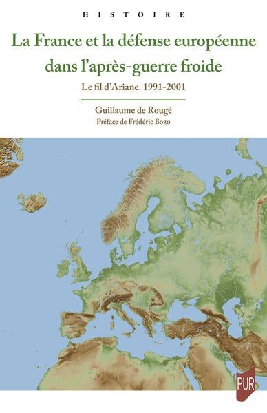 La France et la défense européenne dans l'après-guerre froide : le fil d'Ariane, 1991-2001 Politics & History