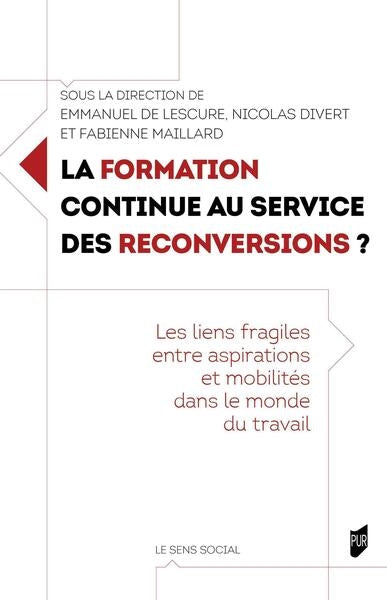 La formation continue au service des reconversions ? : les liens fragiles entre aspirations et mobilités dans le monde du travail Books