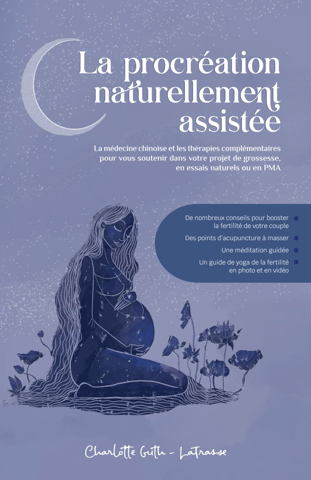 La procréation naturellement assistée: La médecine chinoise et les thérapies complémentaires pour vous soutenir dans votre projet de grossesse, en essais naturels ou en PMA Health, Nutrition & Fitness