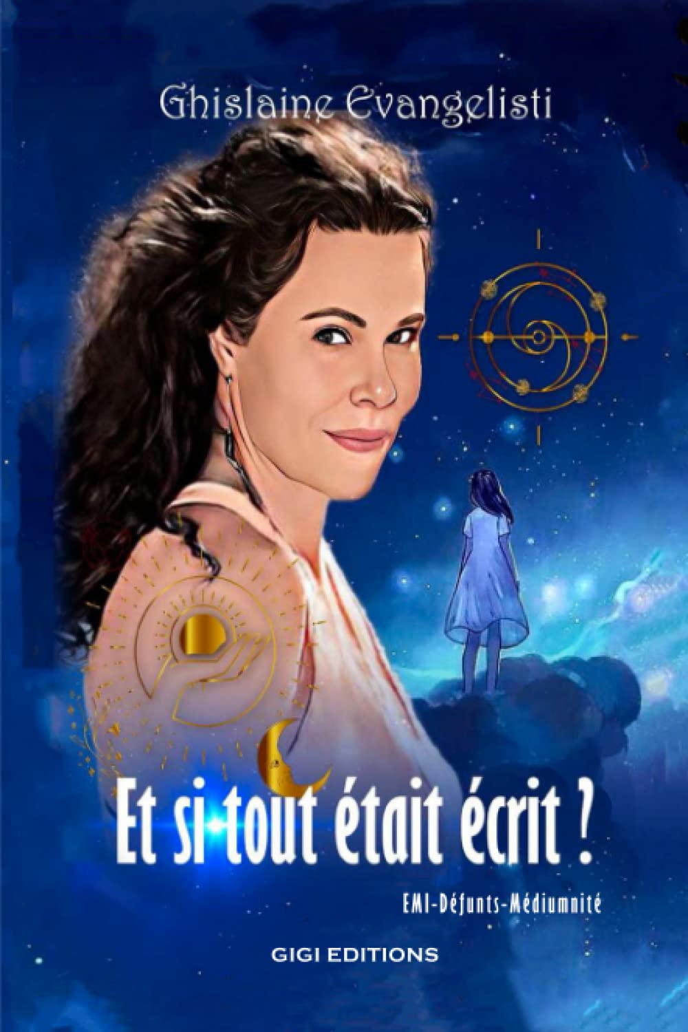 Et si tout était écrit?: EMI-Défunts-Médiumnité Religion & Esotericism