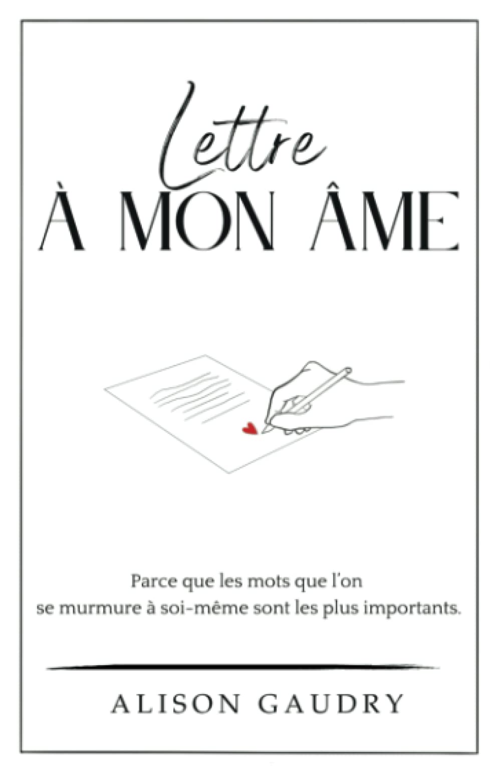 Lettre à mon âme: Parce que les mots que l'on se murmure à soi-même sont les plus importants. book
