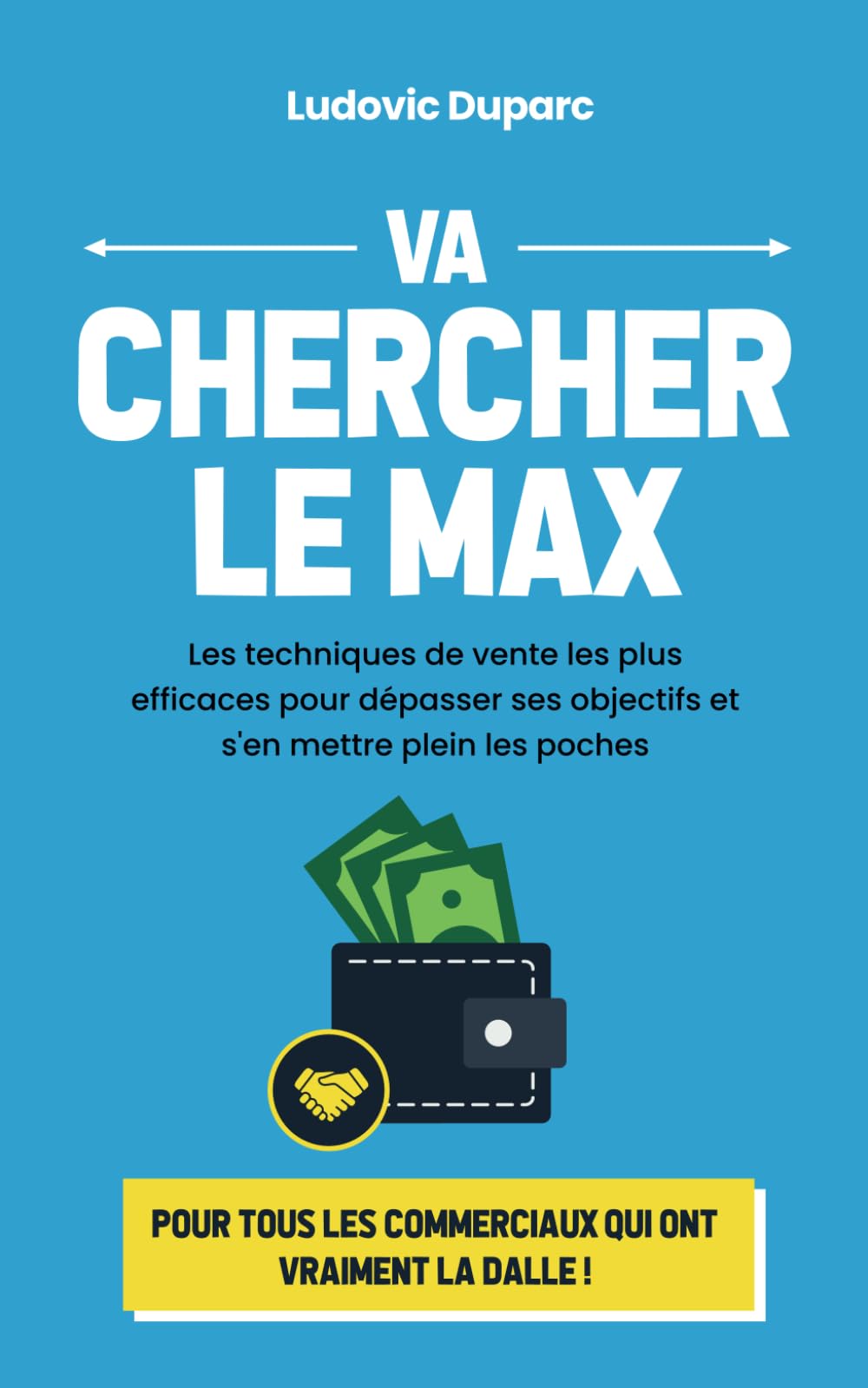 Va chercher le max: Les techniques de vente les plus efficaces pour dépasser ses objectifs et s'en mettre plein les poches Business, Finance & Career