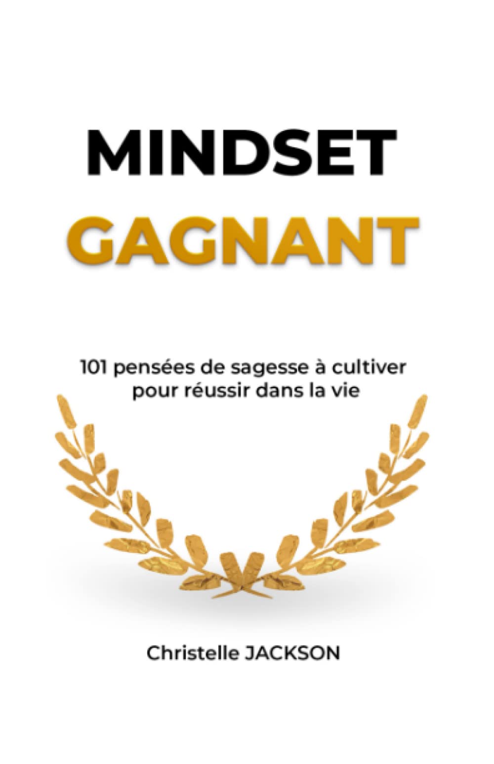 MINDSET GAGNANT: 101 pensées de sagesse à cultiver pour réussir dans la vie Religion & Esotericism