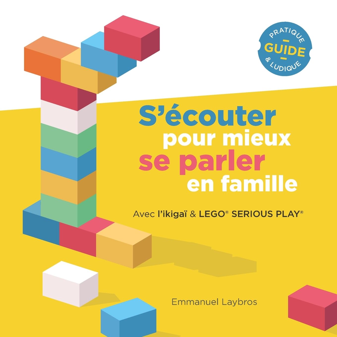 S'écouter pour mieux se parler en famille: avec l'ikigaï et LEGO® SERIOUS PLAY® book