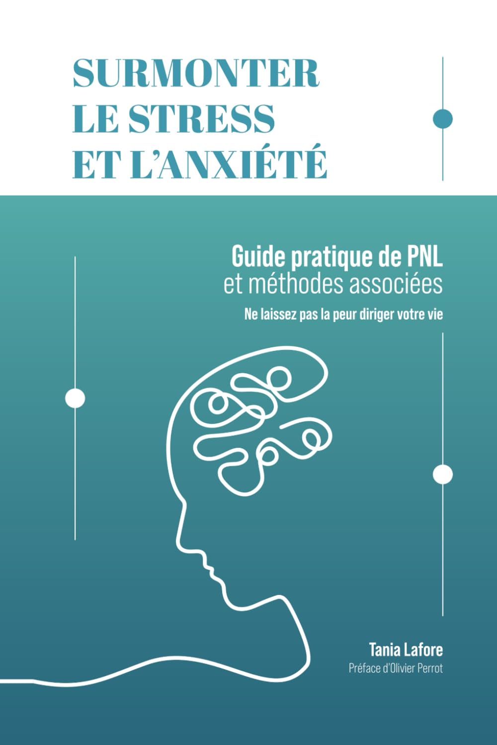 Surmonter le stress et l'anxiété: Guide pratique de PNL et méthodes associées - Ne laissez pas la peur diriger votre vie Medicine