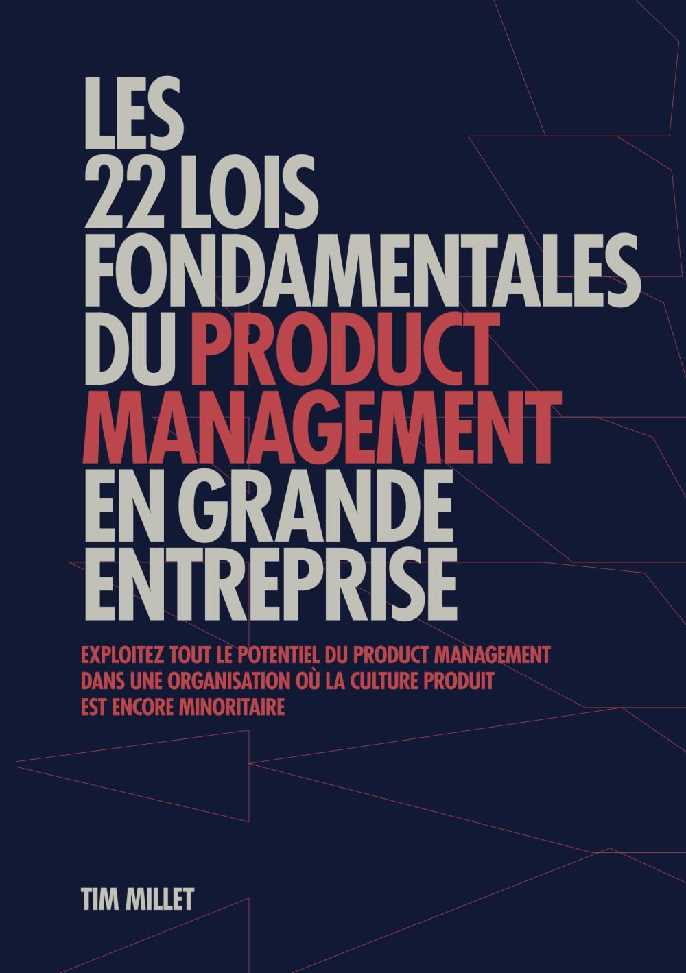 Les 22 lois fondamentales du product management en grande entreprise: Exploitez tout le potentiel du product management dans une organisation où la culture produit est encore minoritaire Business, Finance & Career