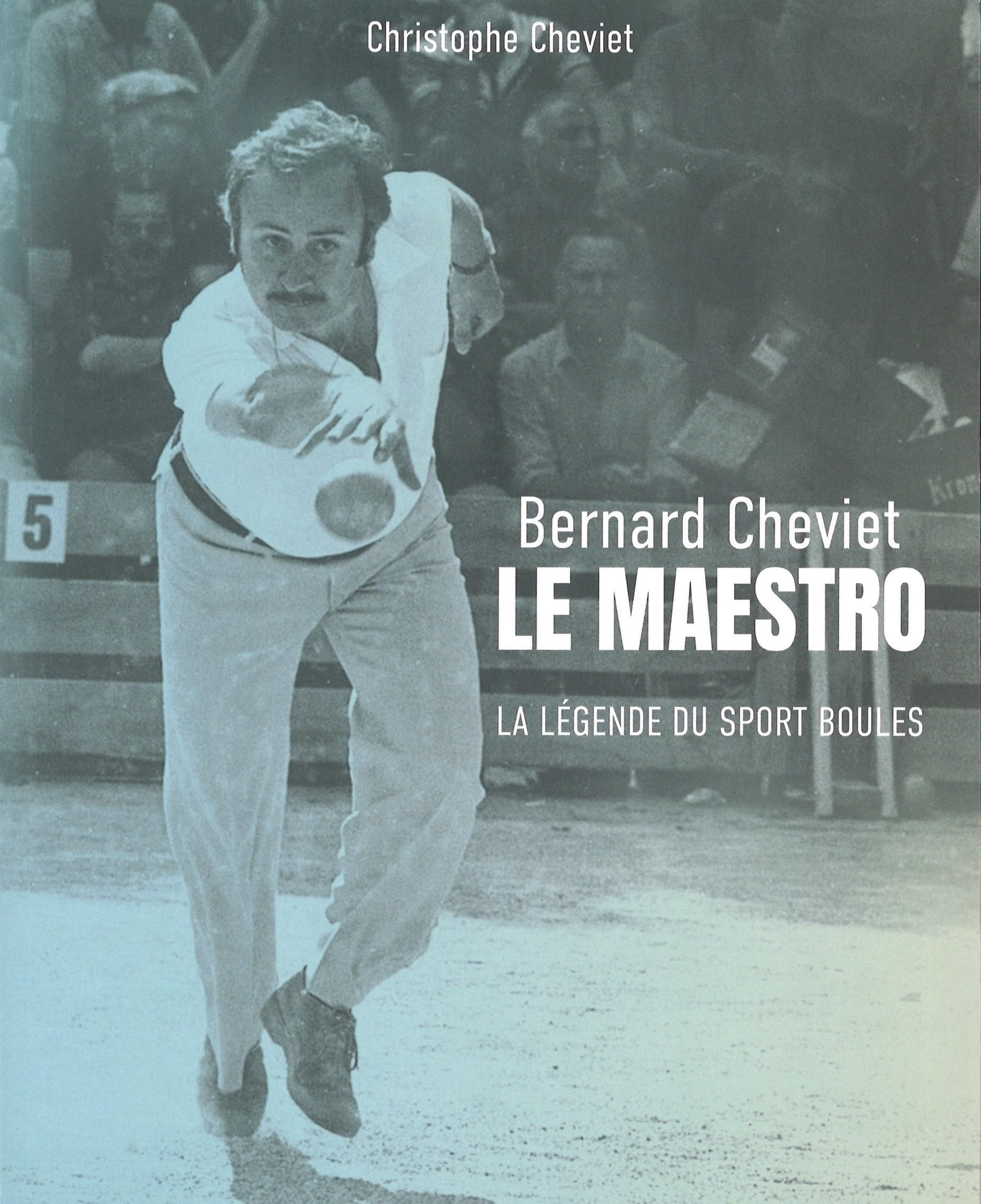 Bernard Cheviet Le Maestro : La légende du sport boules. Livre collector en couleur, 288 pages, 300 illustrations. book