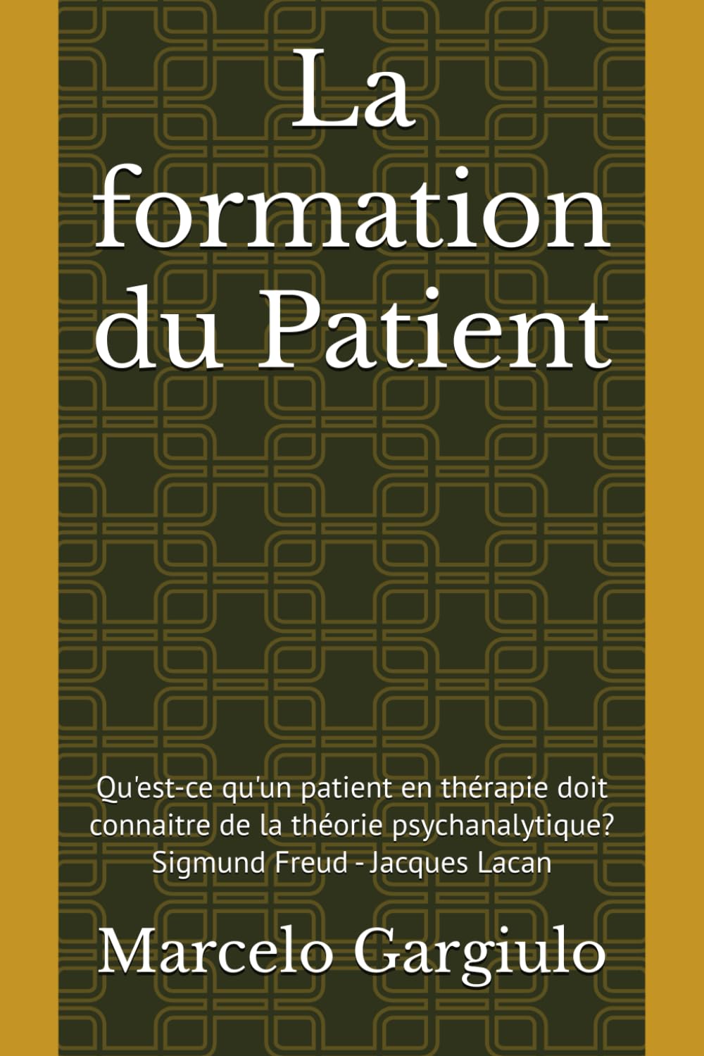 La formation du Patient: Qu'est-ce qu'un patient en thérapie doit connaitre de la théorie psychanalytique Sigmund Freud - Jacques Lacan book