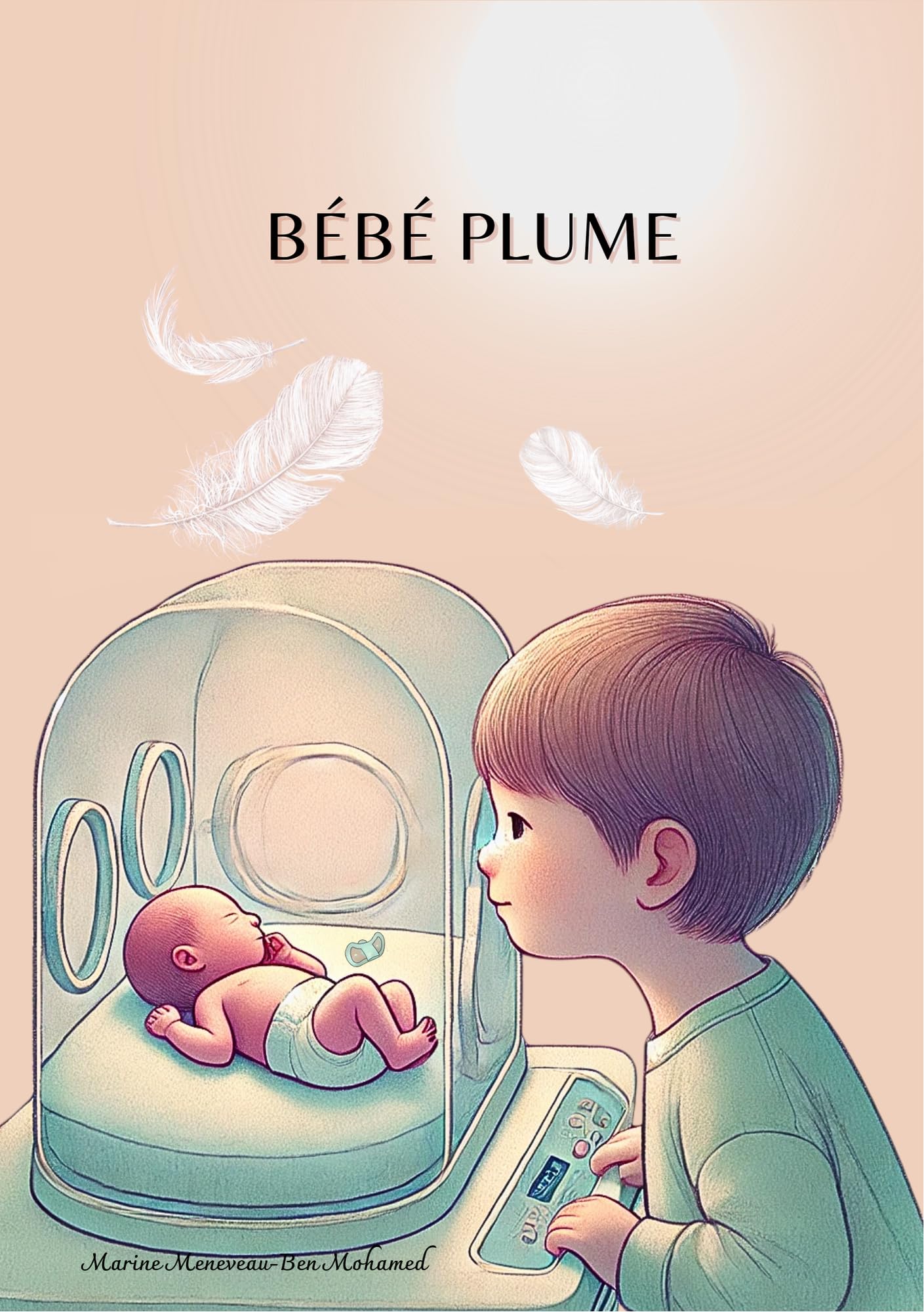 Bébé Plume, Livre Illustré pour Enfants sur la prématurité, Couverture Rigide / Accompagner frères et soeurs / Validé par un psychologue / Lecture enfant prématuré book