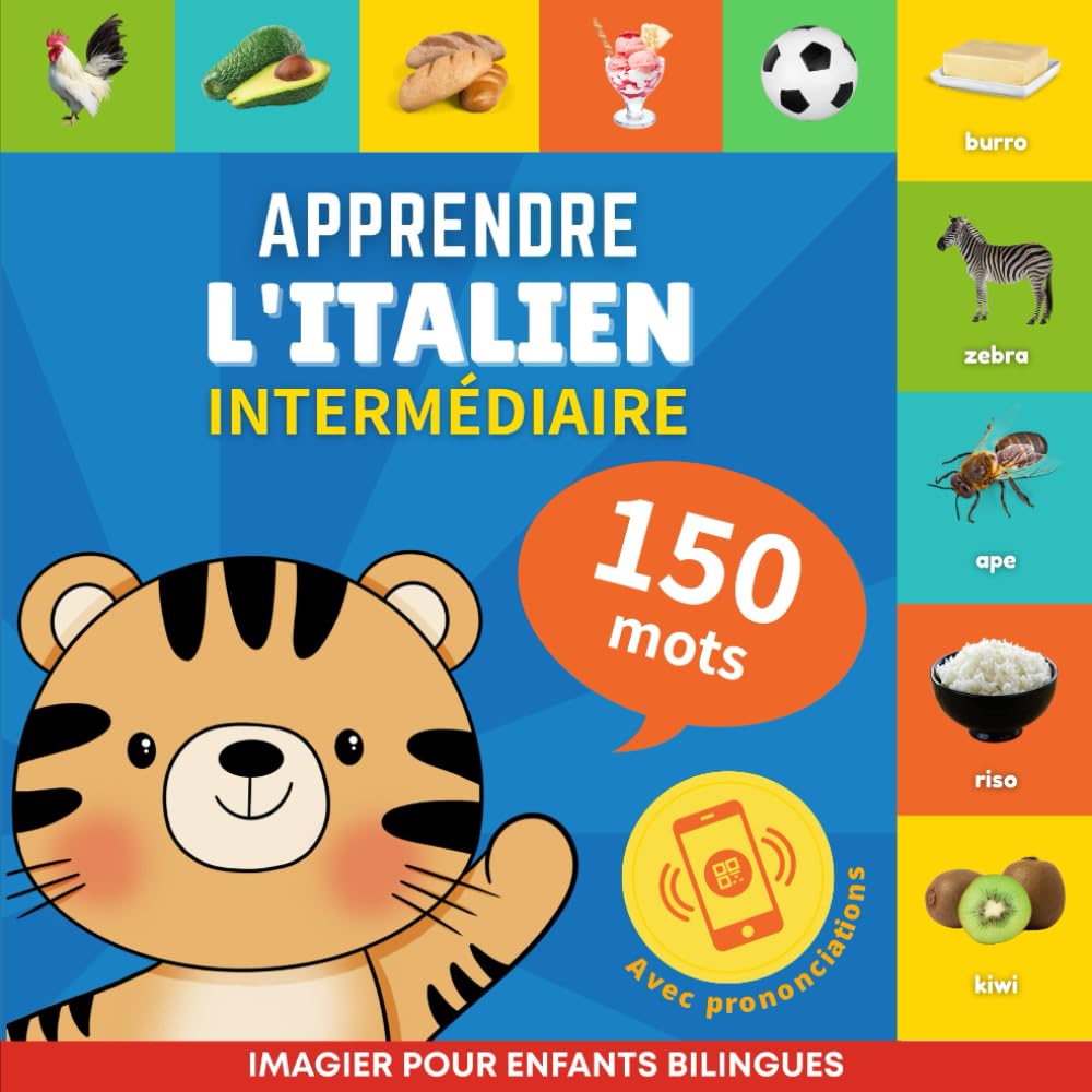 Apprendre l'italien - 150 mots avec prononciation - Intermédiaire: Imagier pour enfants bilingues book