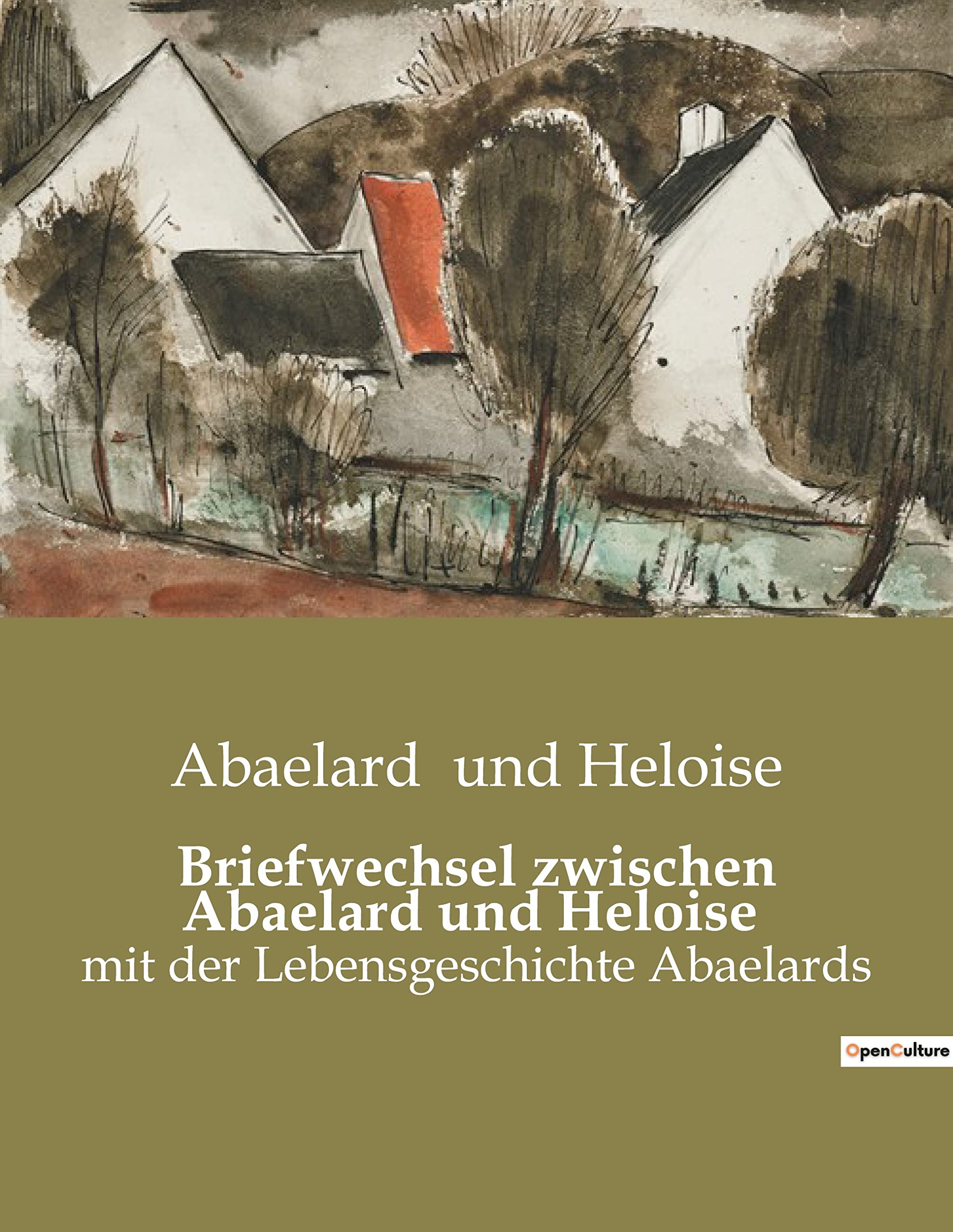 Briefwechsel zwischen Abaelard und Heloise: mit der Lebensgeschichte Abaelards Philosophy