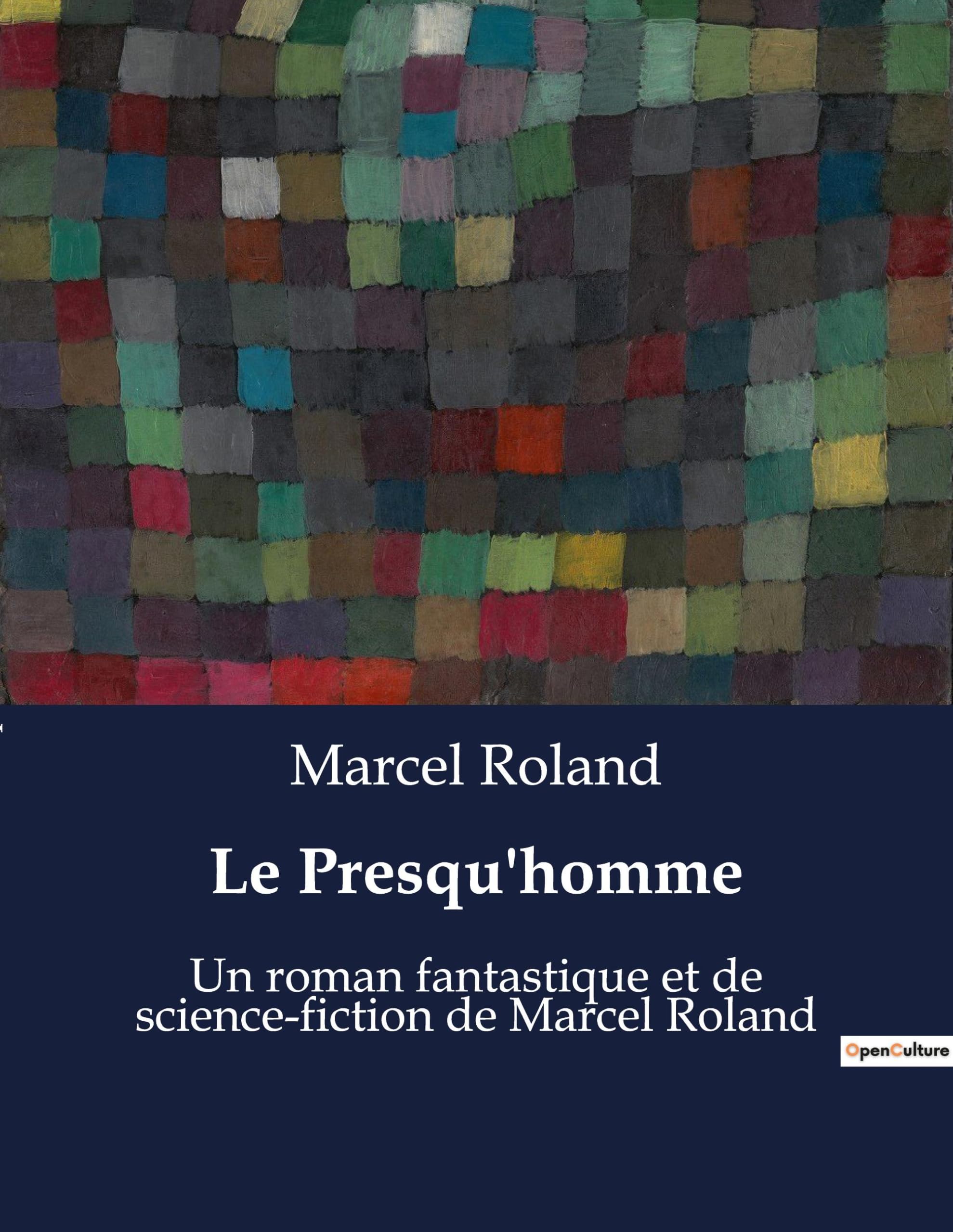 Le Presqu'homme: Un roman fantastique et de science-fiction de Marcel Roland Classics