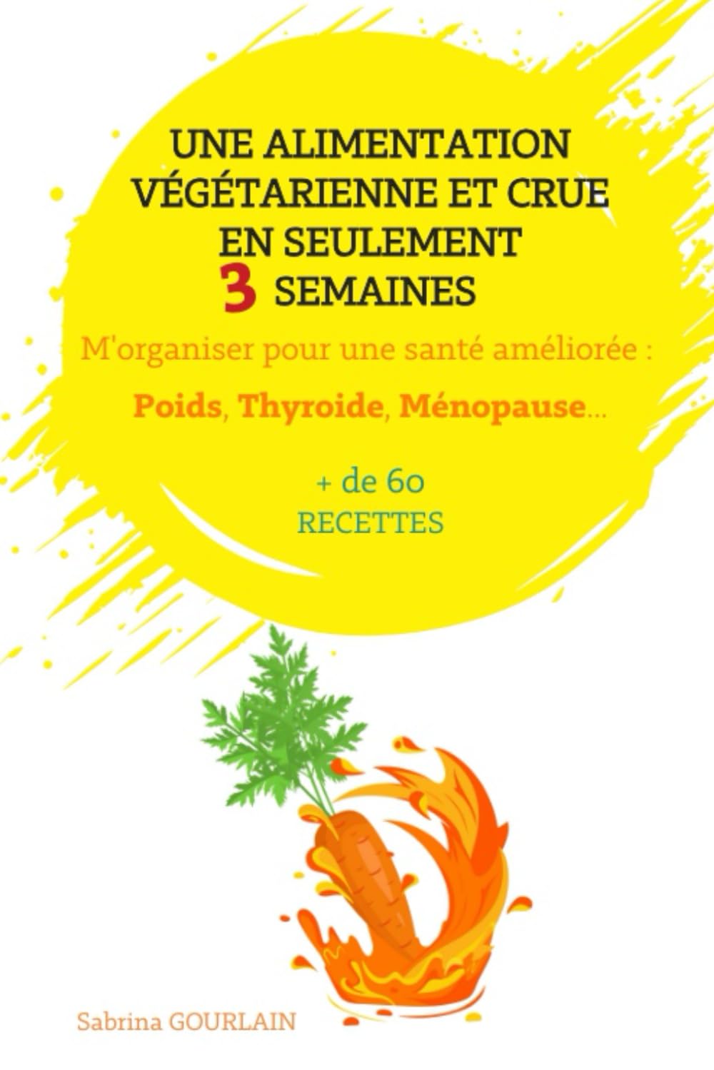 Une alimentation végétale et crue en seulement 3 semaines: M'organiser pour une santé améliorée: Poids, Thyroide, Ménopause... Children's books