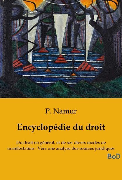 Encyclopédie du droit: Du droit en général, et de ses divers modes de manifestation - Vers une analyse des sources juridiques Law