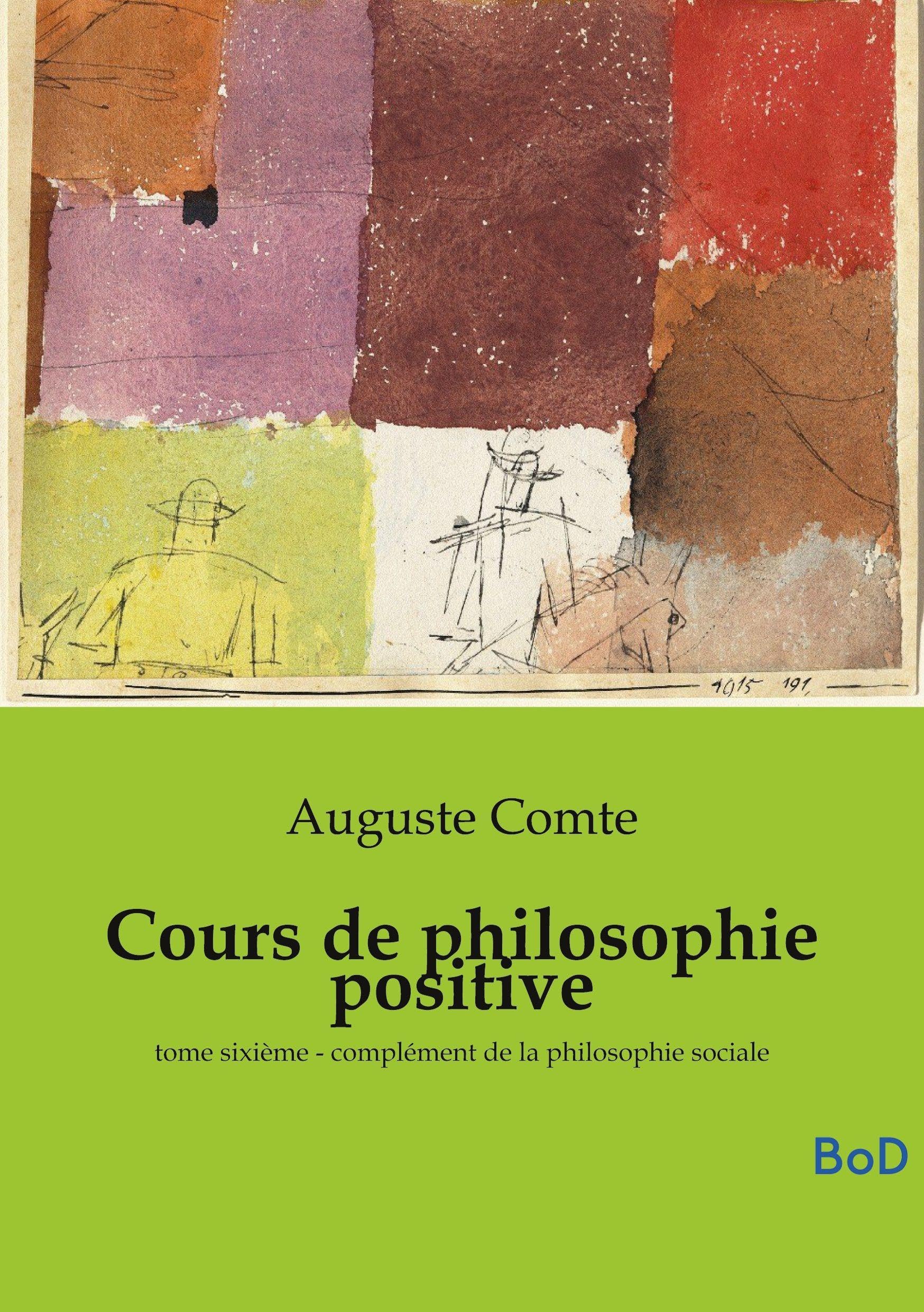 Cours de philosophie positive: tome sixième - complément de la philosophie sociale Science