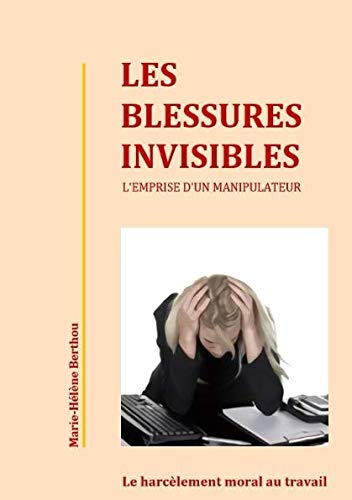Les blessures invisibles-l'emprise d'un manipulateur: Le harcelement moral au travail Memories