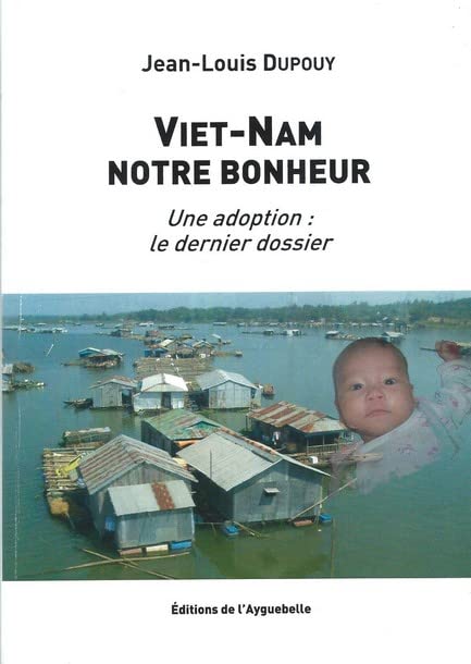 Viet-Nam notre bonheur. Une Adoption : Le dernier Dossier book