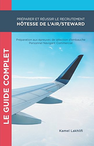 Préparer et réussir le recrutement hôtesse de l'air/steward: Préparation aux épreuves de sélection d'embauche Personnel Navigant Commercial Learning & Reference