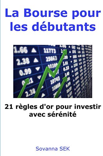 La Bourse pour les débutants - 21 règles d'or pour investir avec sérénité Business, Finance & Career