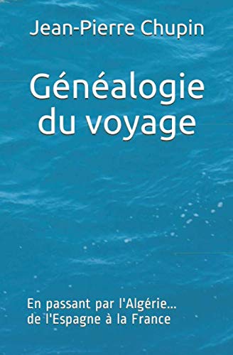 Généalogie du voyage: En passant par l'Algérie... de l'Espagne à la France Social Sciences
