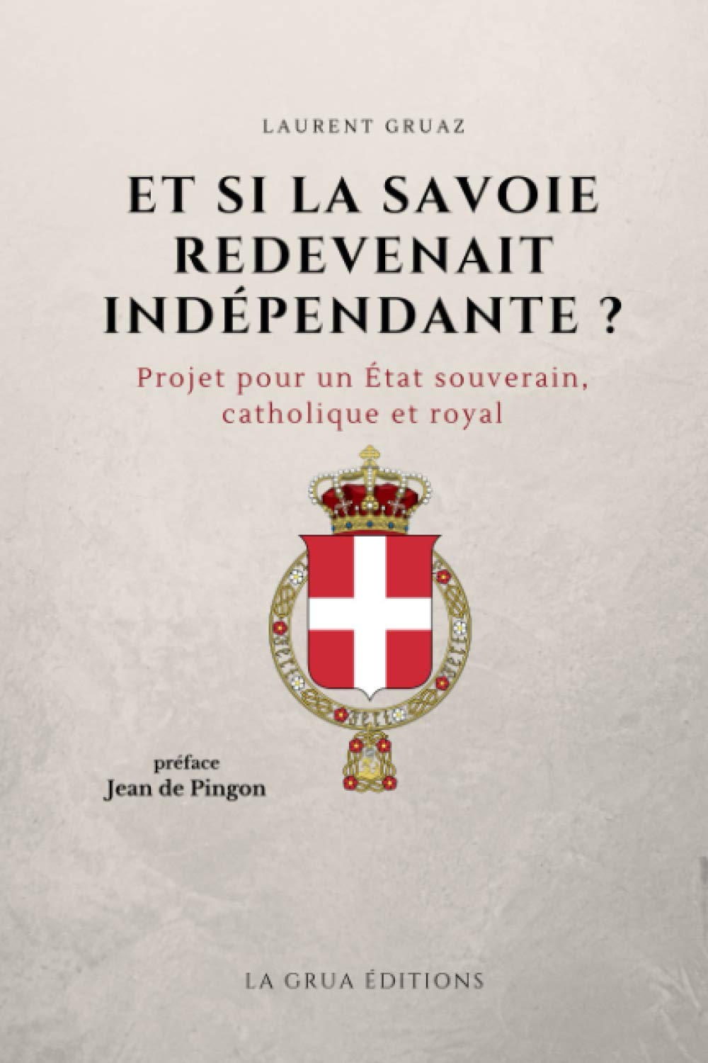 Et si la Savoie redevenait indépendante ?: Projet pour un Etat souverain, catholique et royal Religion & Esotericism