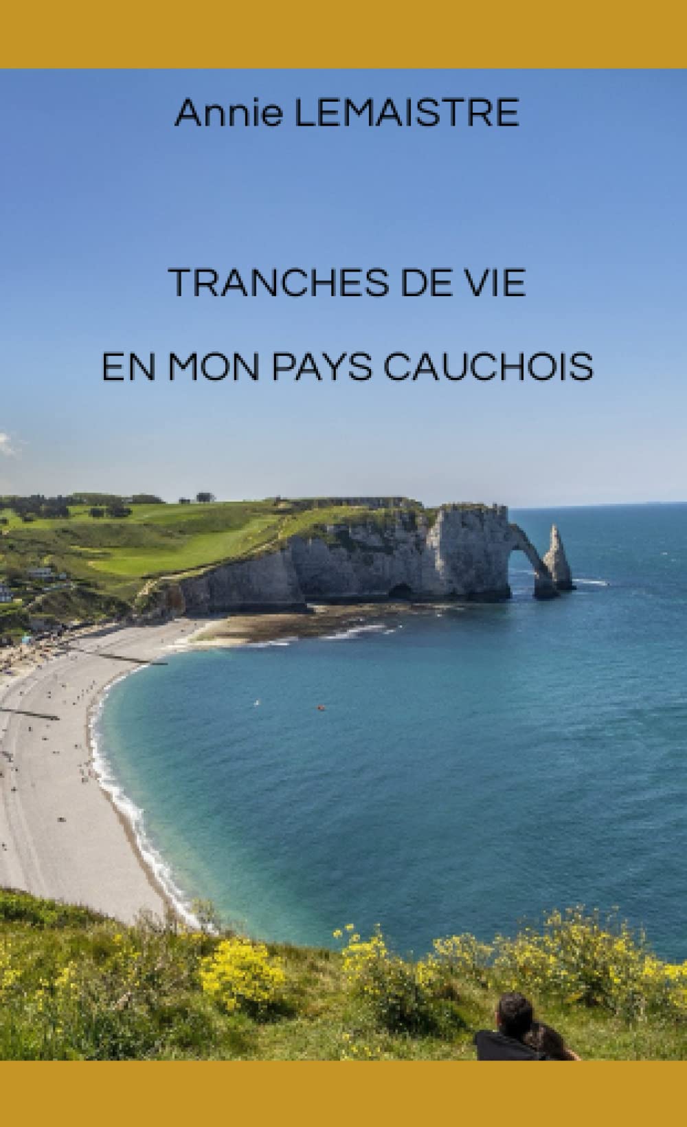 TRANCHES DE VIE EN MON PAYS CAUCHOIS Essays & Short Stories