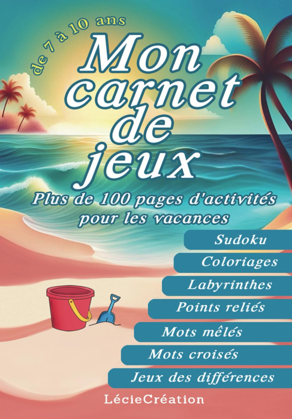 Mon Carnet de jeux : Plus de 100 pages d'activités pour les vacances: Livre d'activités pour enfant de 7 à 10 ans illustré et en couleur - Édition spéciale vacances d'été ! book